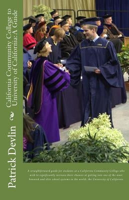 California Community College to University of California: A Guide by Devlin, Patrick