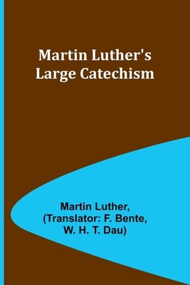 Martin Luther's Large Catechism by Luther, Martin