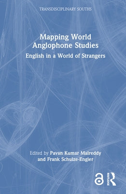 Mapping World Anglophone Studies: English in a World of Strangers by Kumar Malreddy, Pavan
