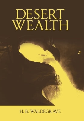 Desert Wealth by Waldegrave, H. B.