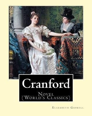Cranford. By: Elizabeth Gaskell: Novel (World's Classics) by Gaskell, Elizabeth Cleghorn