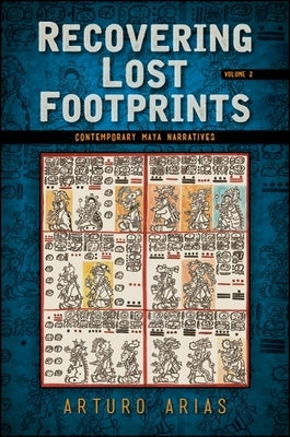 Recovering Lost Footprints: Contemporary Maya Narratives by Arias, Arturo