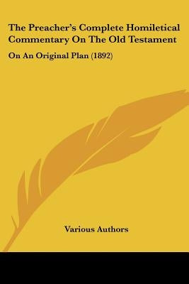 The Preacher's Complete Homiletical Commentary On The Old Testament: On An Original Plan (1892) by Various Authors
