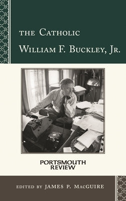 Catholic William F. Buckley, Jr.: Portsmouth Review by Macguire, James P.