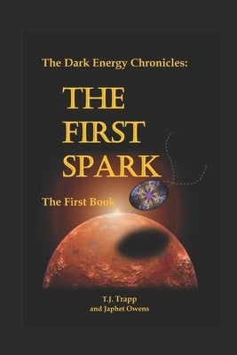 The Dark Energy Chronicles: The First Book: The First Spark by Owens, Japhet