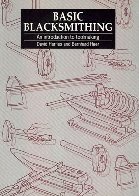 Basic Blacksmithing: An Introduction to Toolmaking by Harries, David