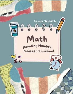 Math Rounding Number Nearest Thousand Grade 3rd-4th: Practice 4 Digits Number by Rivers, Alexandra