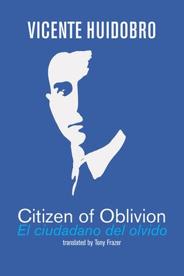Citizen of Oblivion: El ciudadano del olvido by Huidobro, Vicente