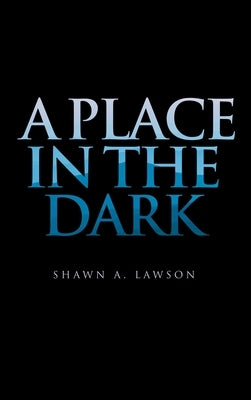 A Place in the Dark by Lawson, Shawn a.