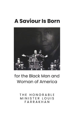 A Saviour is Born for the Black Man and Woman of America by Farrakhan, The Honorable Minister Louis