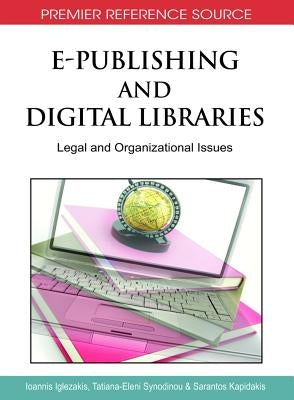 E-Publishing and Digital Libraries: Legal and Organizational Issues by Iglezakis, Ioannis