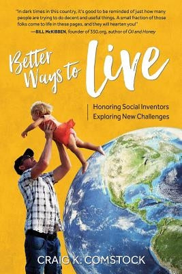 Better Ways to Live: Honoring Social Inventors, Exploring New Challenges by Comstock, Craig K.