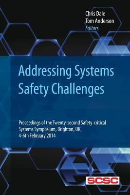 Addressing Systems Safety Challenges: Proceedings of the Twenty-second Safety-critical Systems Symposium, Brighton, UK, 4-6th February 2014 by Anderson, Tom