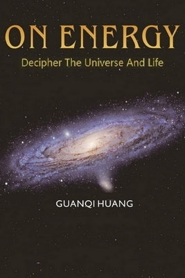On Energy: Decipher The Universe And Life by David R., Hawkins