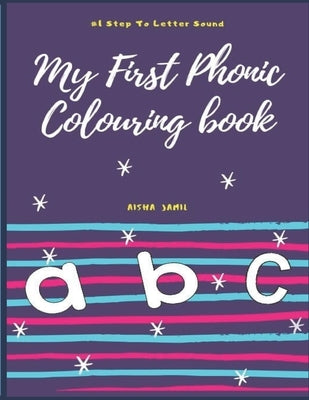 My First Phonic Colouring Book: #1 Step to Letter Sound For Kids Ages 2-5 years by Jamil, Aisha