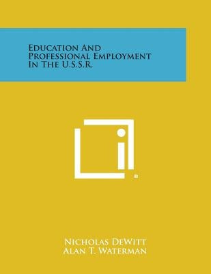Education and Professional Employment in the U.S.S.R. by DeWitt, Nicholas