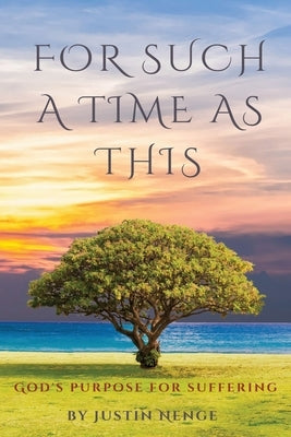 For Such a Time as This: God's Purpose for Suffering by Nenge, Justin Mathias