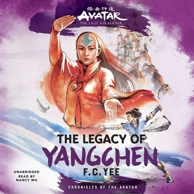 Avatar, the Last Airbender: The Legacy of Yangchen by Yee, F. C.
