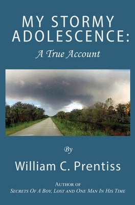 My Stormy Adolescence: A True Account by Prentiss, William C.