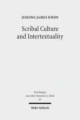 Scribal Culture and Intertextuality: Literary and Historical Relationships Between Job and Deutero-Isaiah by Kwon, Jiseong James
