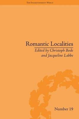 Romantic Localities: Europe Writes Place by Bode, Christoph