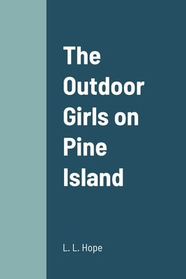 The Outdoor Girls on Pine Island by Hope, L. L.