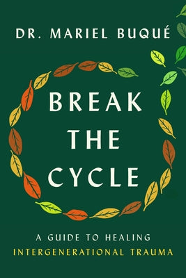 Break the Cycle: A Guide to Healing Intergenerational Trauma by Buqué, Mariel