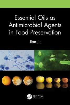 Essential Oils as Antimicrobial Agents in Food Preservation by Ju, Jian