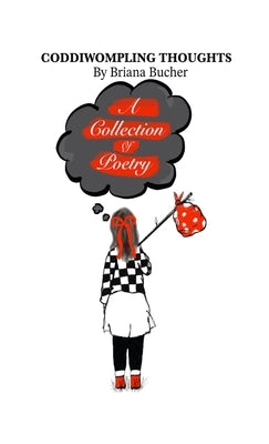 Coddiwompling Thoughts: A Collection of Poetry by Bucher, Briana