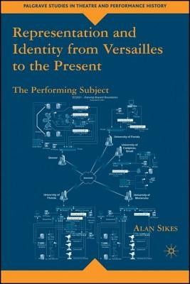 Representation and Identity from Versailles to the Present: The Performing Subject by Sikes, A.