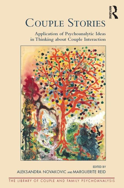 Couple Stories: Application of Psychoanalytic Ideas in Thinking about Couple Interaction by Novakovic, Aleksandra