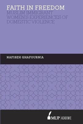 ISS 27 Faith in Freedom: Muslim Immigrant Women Experiences of Domestic Violence by Ghafournia, Nafiseh