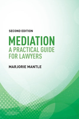 Mediation: A Practical Guide for Lawyers by Mantle, Marjorie