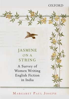 Jasmine on a String: A Survey of Women Writing English Fiction in India by Joseph, Margaret Paul
