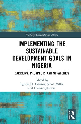 Implementing the Sustainable Development Goals in Nigeria: Barriers, Prospects and Strategies by Ekhator, Eghosa O.