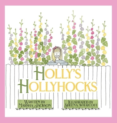 Holly's Hollyhocks by Jackson, Marsha