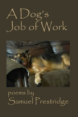 A Dog's Job of Work by Prestridge, Samuel