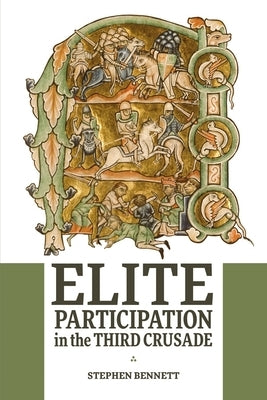 Elite Participation in the Third Crusade by Bennett, Stephen