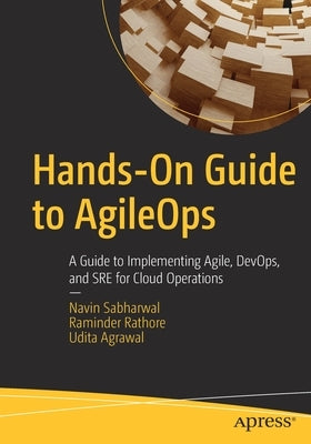 Hands-On Guide to Agileops: A Guide to Implementing Agile, Devops, and Sre for Cloud Operations by Sabharwal, Navin