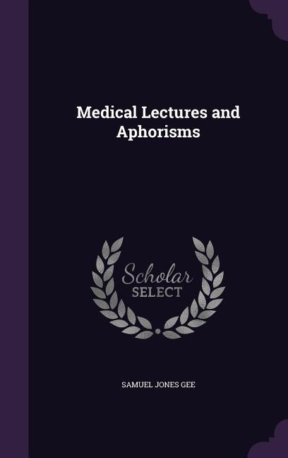 Medical Lectures and Aphorisms by Gee, Samuel Jones