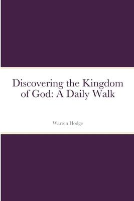 Discovering the Kingdom of God: A Daily Walk by Hodge, Warren