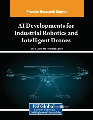 AI Developments for Industrial Robotics and Intelligent Drones by Gupta, Brij B.