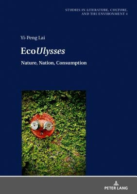 Eco«ulysses»: Nature, Nation, Consumption by Bergthaller, Hannes