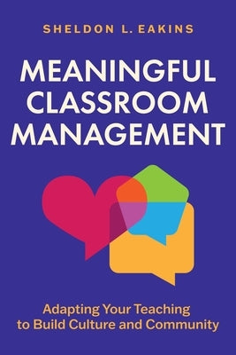 Meaningful Classroom Management: Adapting Your Teaching to Build Culture and Community by Eakins, Sheldon L.