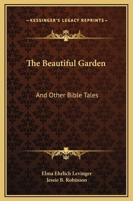 The Beautiful Garden: And Other Bible Tales by Levinger, Elma Ehrlich