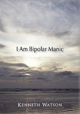 I Am Bipolar Manic by Watson, Kenneth