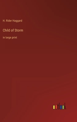 Child of Storm: in large print by Haggard, H. Rider