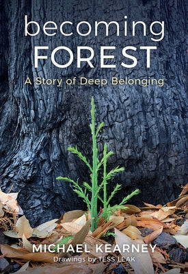Becoming Forest: A Story of Deep Belonging by Kearney, Michael