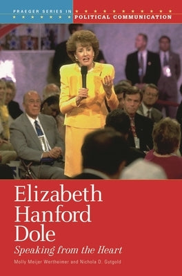 Elizabeth Hanford Dole: Speaking from the Heart by Wertheimer, Molly