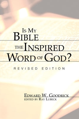 Is My Bible the Inspired Word of God? by Goodrick, Edward W.